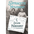 The Suffragette Movement: An Intimate Account of Persons and Ideals - With an Introduction by Dr Richard Pankhurst