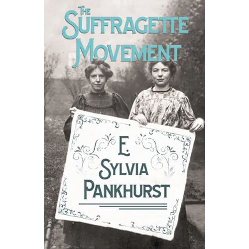 The Suffragette Movement: An Intimate Account of Persons and Ideals - With an Introduction by Dr Richard Pankhurst