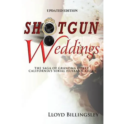 Shotgun Weddings: The Saga of Grandma Cokey, California's Serial Husband Killer