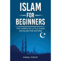 Islam for Beginners: The Complete Little Guide on Islam for Anyone