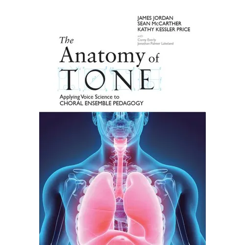 The Anatomy of Tone: Applying Voice Science to Choral Ensemble Pedagogy