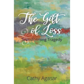 The Gift of Loss: Transforming Tragedy