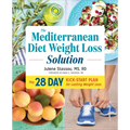 The Mediterranean Diet Weight Loss Solution: The 28-Day Kickstart Plan for Lasting Weight Loss