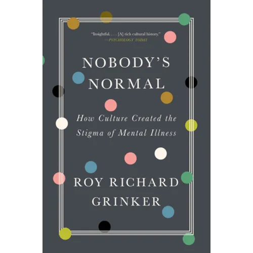 Nobody's Normal: How Culture Created the Stigma of Mental Illness