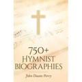750+ Hymnist Biographies