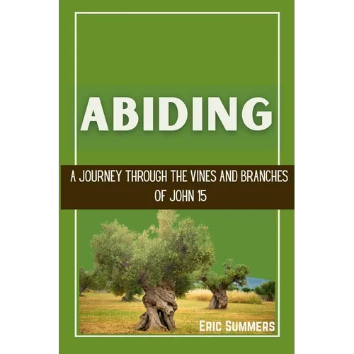 Abiding: A Journey Through the Vines and Branches of John 15