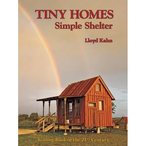 Tiny Homes: Simple Shelter: Scaling Back in the 21st Century