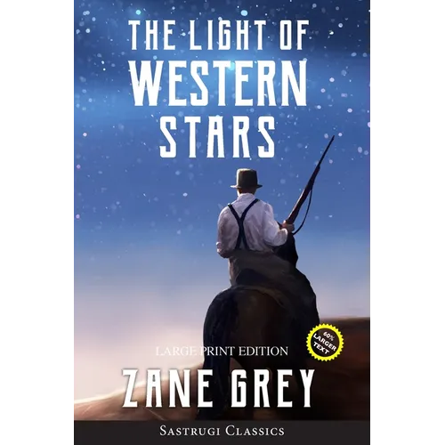 The Light of Western Stars (ANNOTATED, LARGE PRINT): Large Print Edition