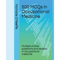 500 MCQs in Occupational Medicine: Multiple choice questions and revision in occupational medicine