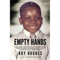 Empty Hands: How One Foster Child Sacrificed Everything He Knew for Life, Liberty, and Happiness