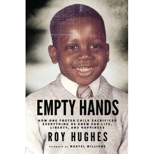 Empty Hands: How One Foster Child Sacrificed Everything He Knew for Life, Liberty, and Happiness
