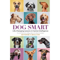 Dog Smart: Life-Changing Lessons in Canine Intelligence