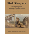 Black Sheep Ace: Flying Sergeant Sammy A. Pierce