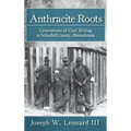 Anthracite Roots: Generations of Coal Mining in Schuylkill County, Pennsylvania