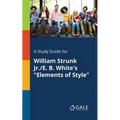 A Study Guide for William Strunk Jr./E. B. White's "Elements of Style"