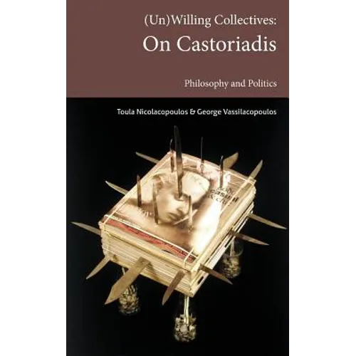 (Un)Willing Collectives: On Castoriadis, Philosophy and Politics