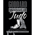 Goddard Method of Judo: Throwing, Grappling and Striking