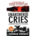 Unanswered Cries: A True Story of Friends, Neighbors, and Murder in a Small Town
