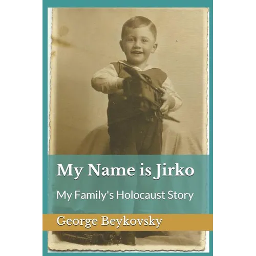 My Name is Jirko: My Family's Holocaust Story