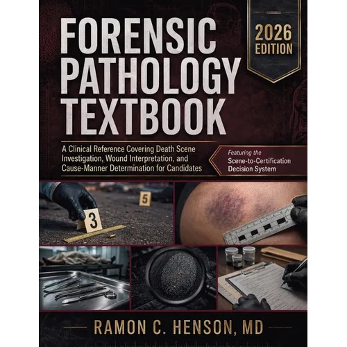 Forensic Pathology Textbook: A Clinical Reference Covering Death Scene Investigation, Wound Interpretation, and Cause-Manner Determination for Candida