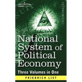 National System of Political Economy: The History (Three Volumes in One)
