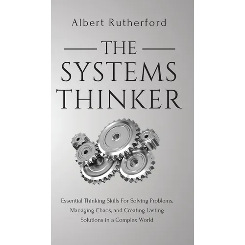 The Systems Thinker: Essential Thinking Skills For Solving Problems, Managing Chaos, and Creating Lasting Solutions in a Complex World