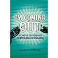 I'm Coming Out, a Story of Triumph Over Sickness, Dis-Ease and Abuse
