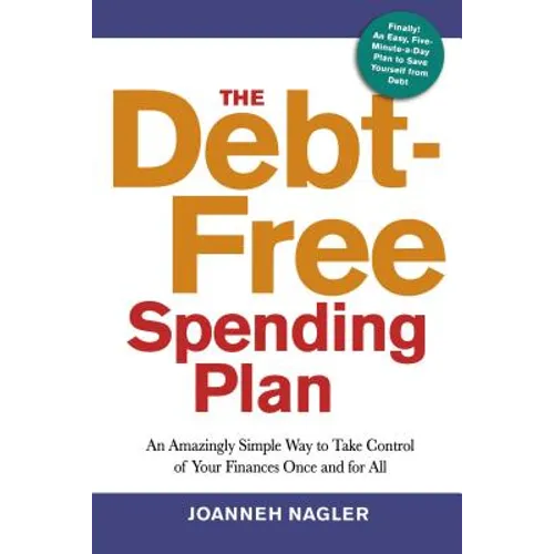 The Debt-Free Spending Plan: An Amazingly Simple Way to Take Control of Your Finances Once and for All