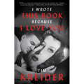 I Wrote This Book Because I Love You: Essays