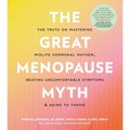 The Great Menopause Myth: The Truth on Mastering Midlife Hormonal Mayhem, Beating Uncomfortable Symptoms, and Aging to Thrive