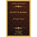 Life Of F. M. Buckelew: The Indian Captive