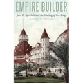 Empire Builder: John D. Spreckels and the Making of San Diego