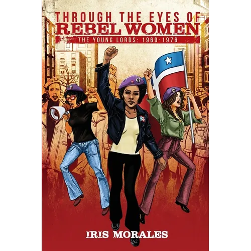Through the Eyes of Rebel Women: The Young Lords, 1969-1976