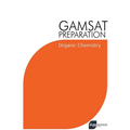GAMSAT Preparation Organic Chemistry: Efficient Methods, Detailed Techniques, Proven Strategies, and GAMSAT Style Questions