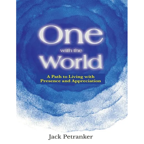 One with the World: A Path to Living with Presence and Appreciation