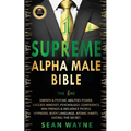 SUPREME ALPHA MALE BIBLE The 1ne: Empath & Psychic Abilities Power. Success Mindset, Psychology, Confidence. Win Friends & Influence People. Hypnosis,
