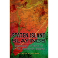 Staten Island Slayings: Murderers & Mysteries of the Forgotten Borough