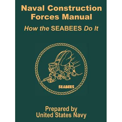 Naval Construction Forces Manual: How the SEABEES Do It