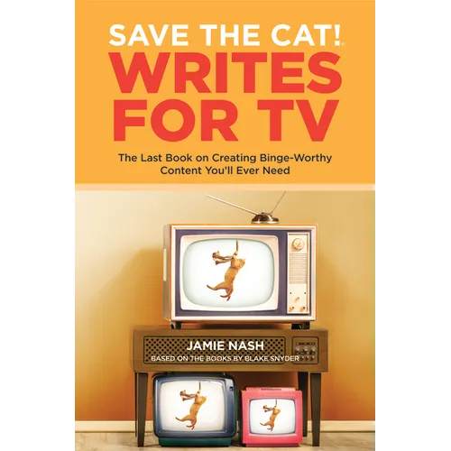 Save the Cat!(r) Writes for TV: The Last Book on Creating Binge-Worthy Content You'll Ever Need