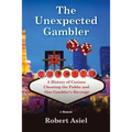The Unexpected Gambler: A History of Casinos Cheating the Public and One Gambler's Revenge