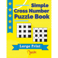 Simple Cross Number Puzzle Book Large Print: The Math Games Book For Adults