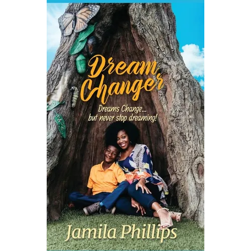 Dream Changer: Dreams Change... but Never Stop Dreaming!