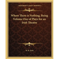 Where There is Nothing, Being Volume One of Plays for an Irish Theatre