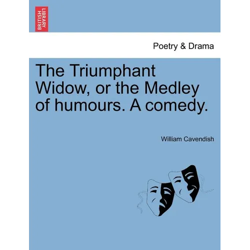 The Triumphant Widow, or the Medley of Humours. a Comedy.