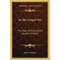 In The Gospel Net: The Story Of Anna Karine Gaarden Widtsoe