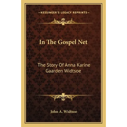 In The Gospel Net: The Story Of Anna Karine Gaarden Widtsoe