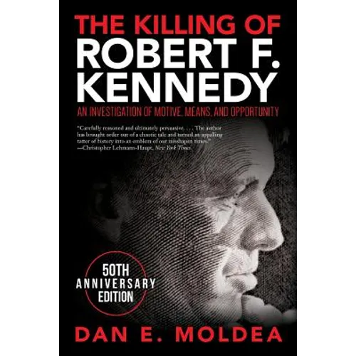 The Killing of Robert F. Kennedy: An Investigation of Motive, Means, and Opportunity