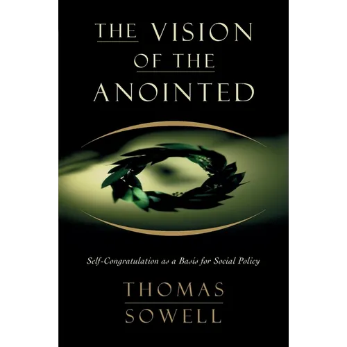 The Vision of the Anointed: Self-Congratulation as a Basis for Social Policy