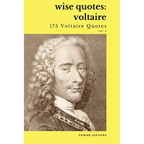 Wise Quotes - Voltaire (175 Voltaire Quotes): French Enlightenment Writer Quote Collection