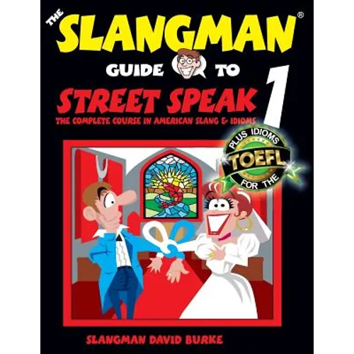 The Slangman Guide to STREET SPEAK 1: The Complete Course in American Slang & Idioms